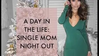 A DAY IN THE LIFE OF A SINGLE MOM | Night Out vlog