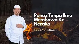 PUNCA TANPA ILMU MEMBAWA KE NERAKA