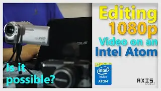 Editing 1080p Video on an Atom?