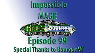 Kings Bounty Crossworlds - RamgarMT's Impossible Journey - Episode 99