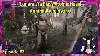 Lunara ara Plays Atomic Heart Annihilation Instinct Episode - 2