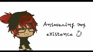 Answering my existence💍|| Gacha Life||
