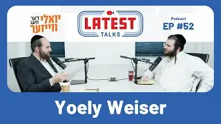Latest Talks Podcast - Ep #52 | Topics: The Prison System | Yoely's Mission | Insights & Stories.