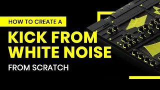 How To Create a Kick From White Noise From Scratch