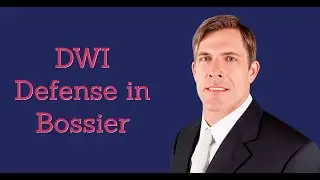 DWI Lawyer in Bossier Parish | Bossier City DUI Attorney | Benton DWI Lawyer