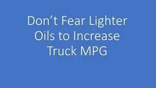 Don't Fear Lighter Synthetic Oils to Improve Truck MPG
