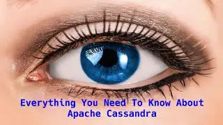 Apache Cassandra : Everything You Need To Know