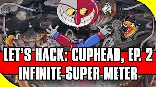 Let's Hack: Cuphead, Ep. 2 - Infinite Super Meter [Cuphead Cheats via Cheat Engine]