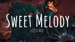 Little Mix - Sweet Melody (Lyrics)