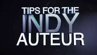 Tips for the Indy Auteur - Ep. 01