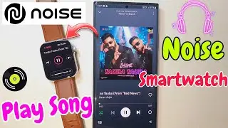 Play Song In Noise Smartwatch | Smart watch Me Music Kaise play kaise kare | Music In Noise Watch