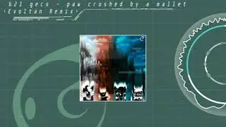 [Glitch Hop] 621 gecs - paw crushed by a mallet (Evoltan Remix)