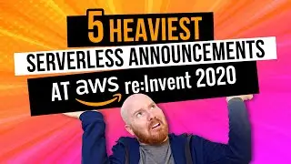 5 Heaviest Serverless Announcements at AWS re:Invent 2020