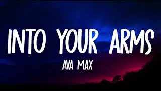 Ava Max - Into Your Arms (Lyrics)