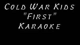 First ~ Cold War Kids (Karaoke)