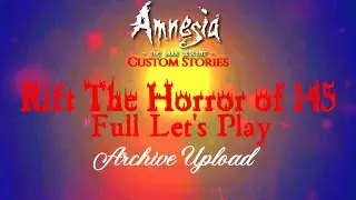 Amnesia Custom Stories Rift The Horror of 145 Full Let's Play Archive Upload