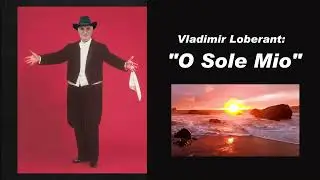 Vladimir Loberant :  "O Sole Mio"
