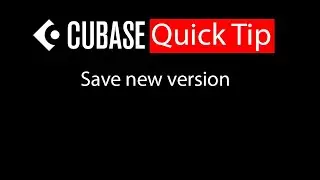 043 Cubase quick tip - Save new version