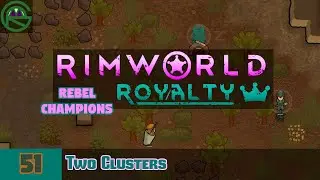 RimWorld Royalty -- Episode 51: Two Clusters -- Rebel Champions