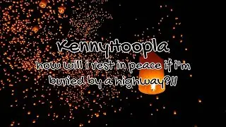 KennyHoopla - how will i rest in peace if i'm buried by a highway?// (Lyrics)