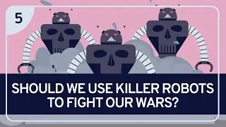 PHILOSOPHY - EMERGING TECHNOLOGIES 5: Should We Use Killer Robots to Fight Our Wars?