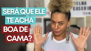 4 coisas que ele analisa para te considerar boa de cama!