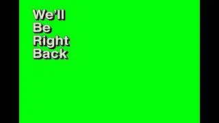 We'll Be Right Back Green Screen Clip || Best For Gaming and Roasting editing video ||