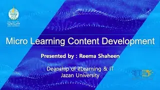 MicroLearning Content Development | Jazan University | 2022 | eLearning Trainer, ELT