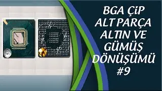 BGA ÇİP ALT PARÇA ALTIN VE GÜMÜŞ DÖNÜŞÜMÜ #9