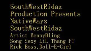 Sexy LiL Thang Ft Rick Boss & Doll-E-Girl (BENNY BLING NATIVEWAYSDPG)