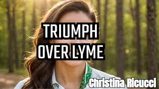 Defeating Lyme Disease: Christina Ricucci's Story