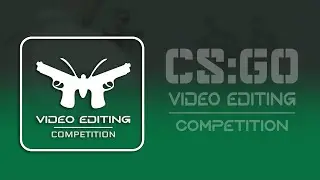 CS:GO Editing Contest | Competition