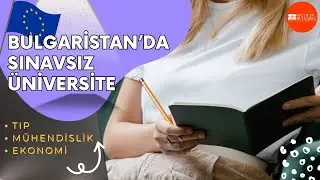 Bulgaristan'da Üniversite Okumak Hakkında Her Şey: Avrupa'da En Uygun Fiyatlı ve En İyi Eğitim!