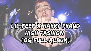 Lil Peep & Harry Fraud- High Fashion (OG FULL ALBUM)