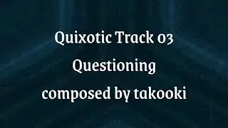 Quixotic OST Track 03 || Questioning