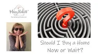 Should I Buy a Home Now or Wait?