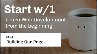 Ep 11 // Start with 1 / Building Our Page