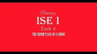 ISE I Trinity Listening B1 -  Fashion  - Task 2 -  The importance of fashion