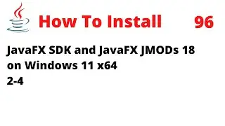 How To Install JavaFX SDK and JavaFX JMODs 18 on Windows 11 x64