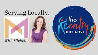 Serving Locally, with Michelle: The Reentry Initiative