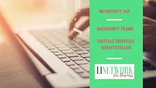 Digitale Services auf Basis von Microsoft 365 in Ihrem Unternehmen bereitstellen #linetwork