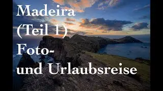 Madeira Teil 1 (Urlaub und Fotoreise)
