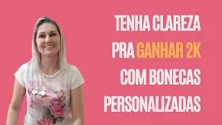 TENHA CLAREZA PRA GANHAR 2K COM BONECAS PERSONALIZADAS | ALÊ SOBRAL
