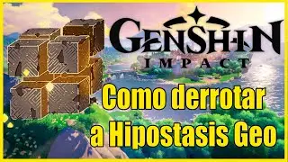 Genshin Impact - Guía de como derrotar a Hipostasis Geo