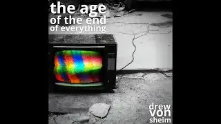 Drew Von Sheim - The Age of the End of Everything (Official Lyrics Video)