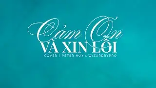 Peter Huy - Cảm Ơn Và Xin Lỗi (Chillies Cover)