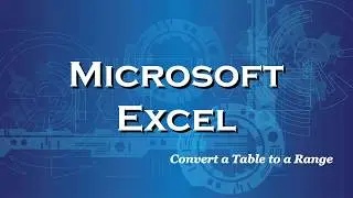 Excel 2016 Convert a Table to a Range