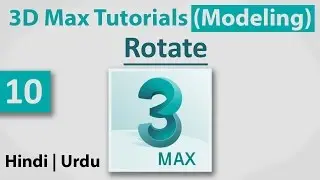10-Rotate || 3D Max Full Modeling Tutorials in Hindi | Urdu