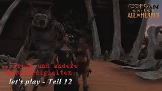 Conan Exiles - let's play ...Freya und andere Merkwürdigkeiten - Teil 12
