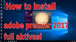 cara instal adobe premiere pro cc 2017 lengkap step by step_Tutorial Jinan